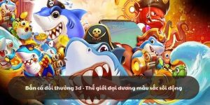 Bắn cá đổi thưởng k8cc: Bắn cá vui, kiếm tiền thật